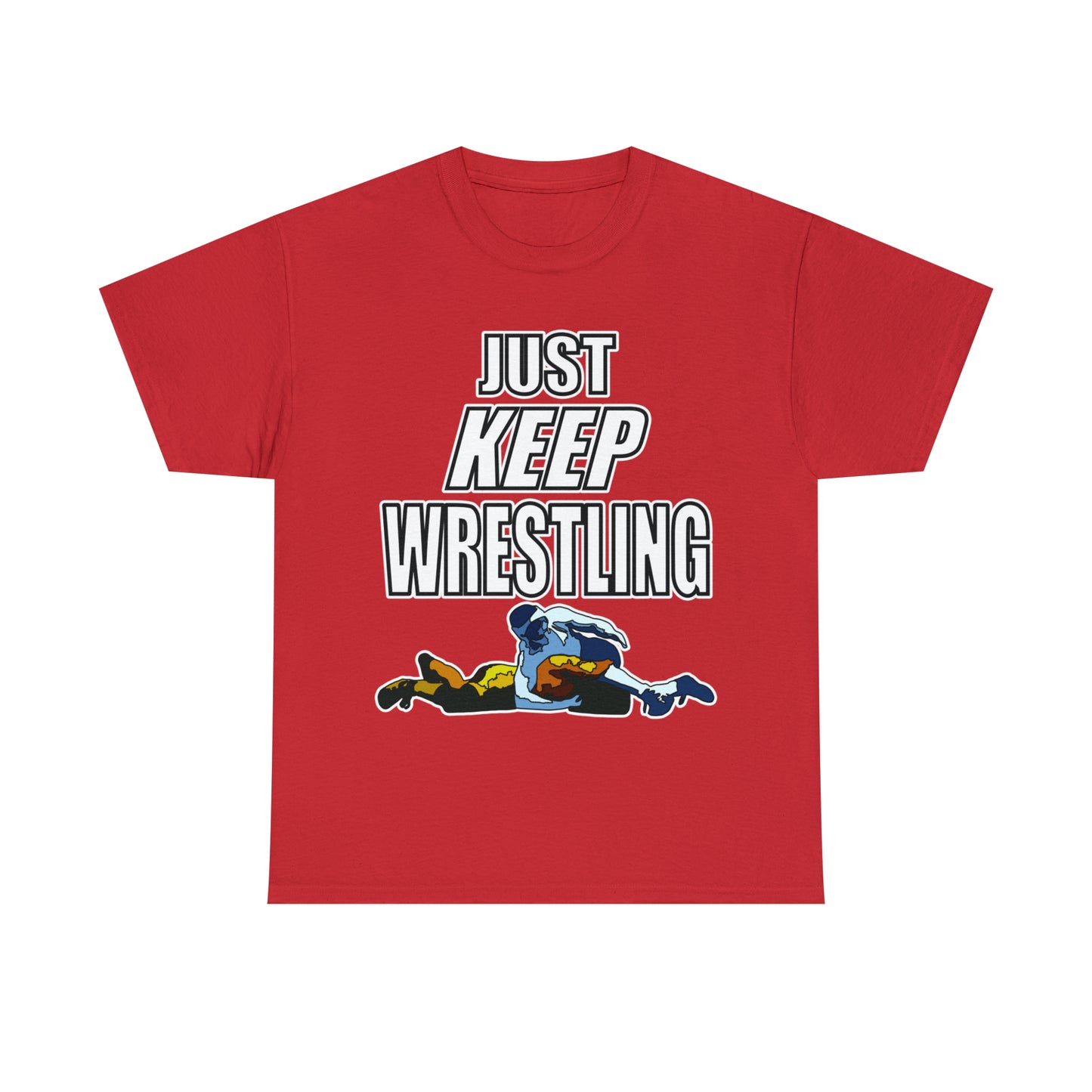 Just Keep Wrestling!, Unisex Heavy Cotton Tee