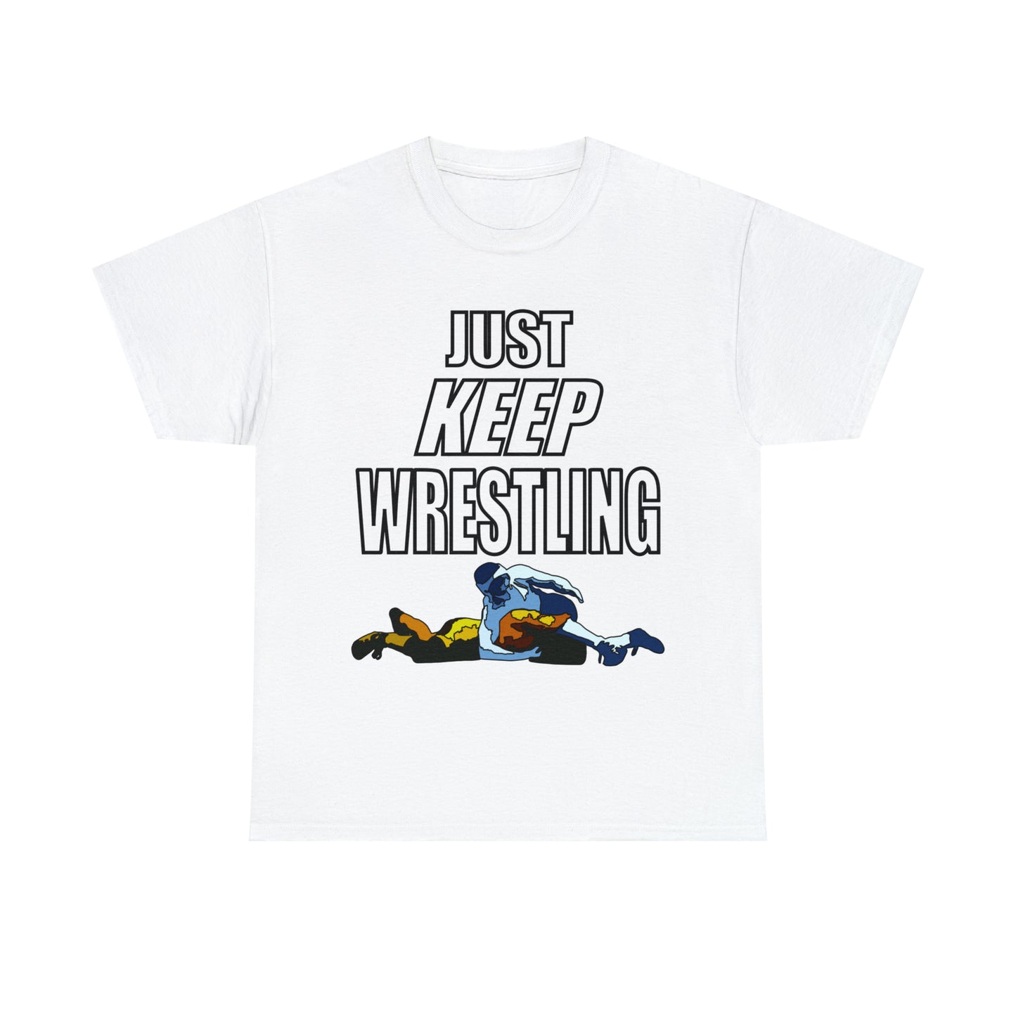 Just Keep Wrestling!, Unisex Heavy Cotton Tee