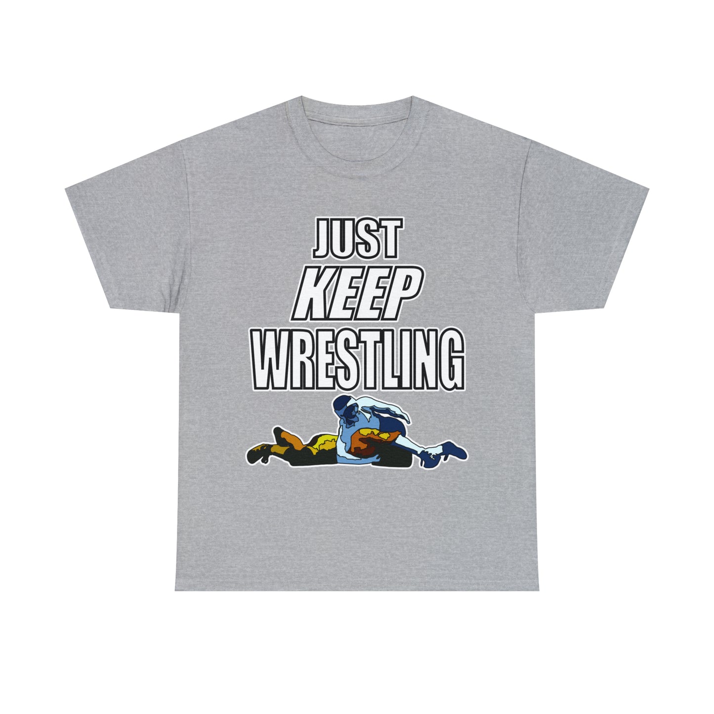 Just Keep Wrestling!, Unisex Heavy Cotton Tee