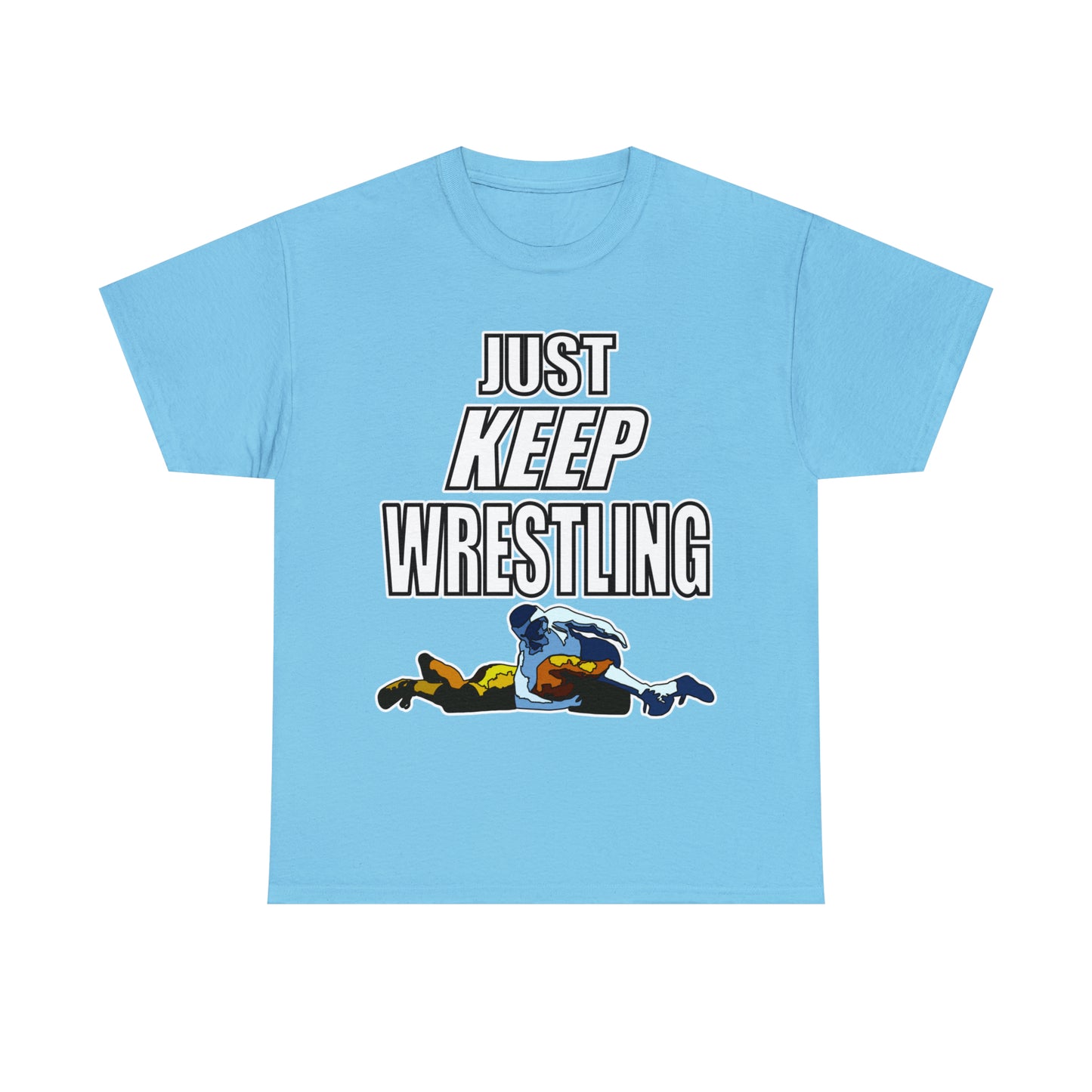 Just Keep Wrestling!, Unisex Heavy Cotton Tee