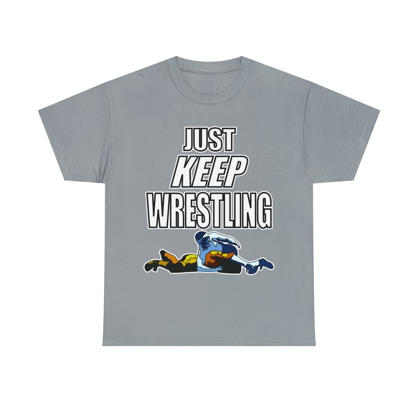 Just Keep Wrestling!, Unisex Heavy Cotton Tee