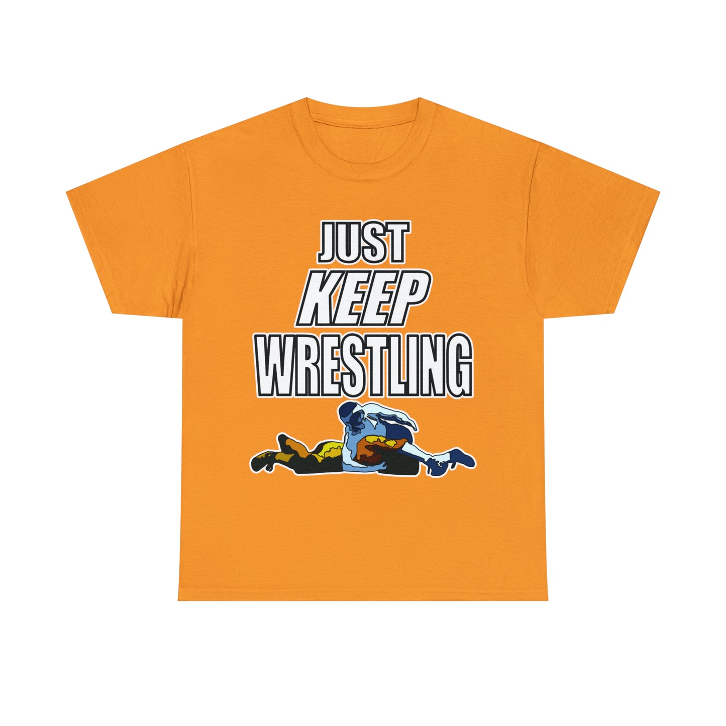 Just Keep Wrestling!, Unisex Heavy Cotton Tee