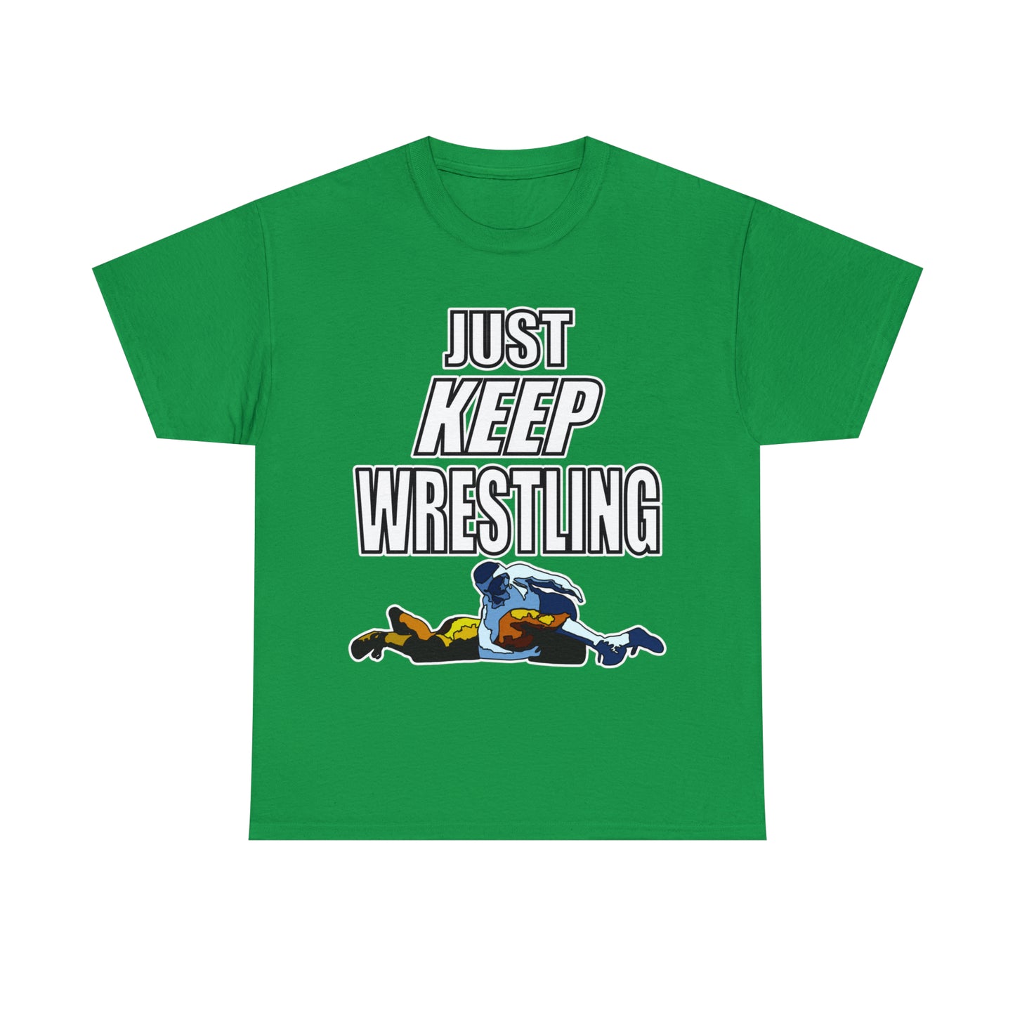 Just Keep Wrestling!, Unisex Heavy Cotton Tee