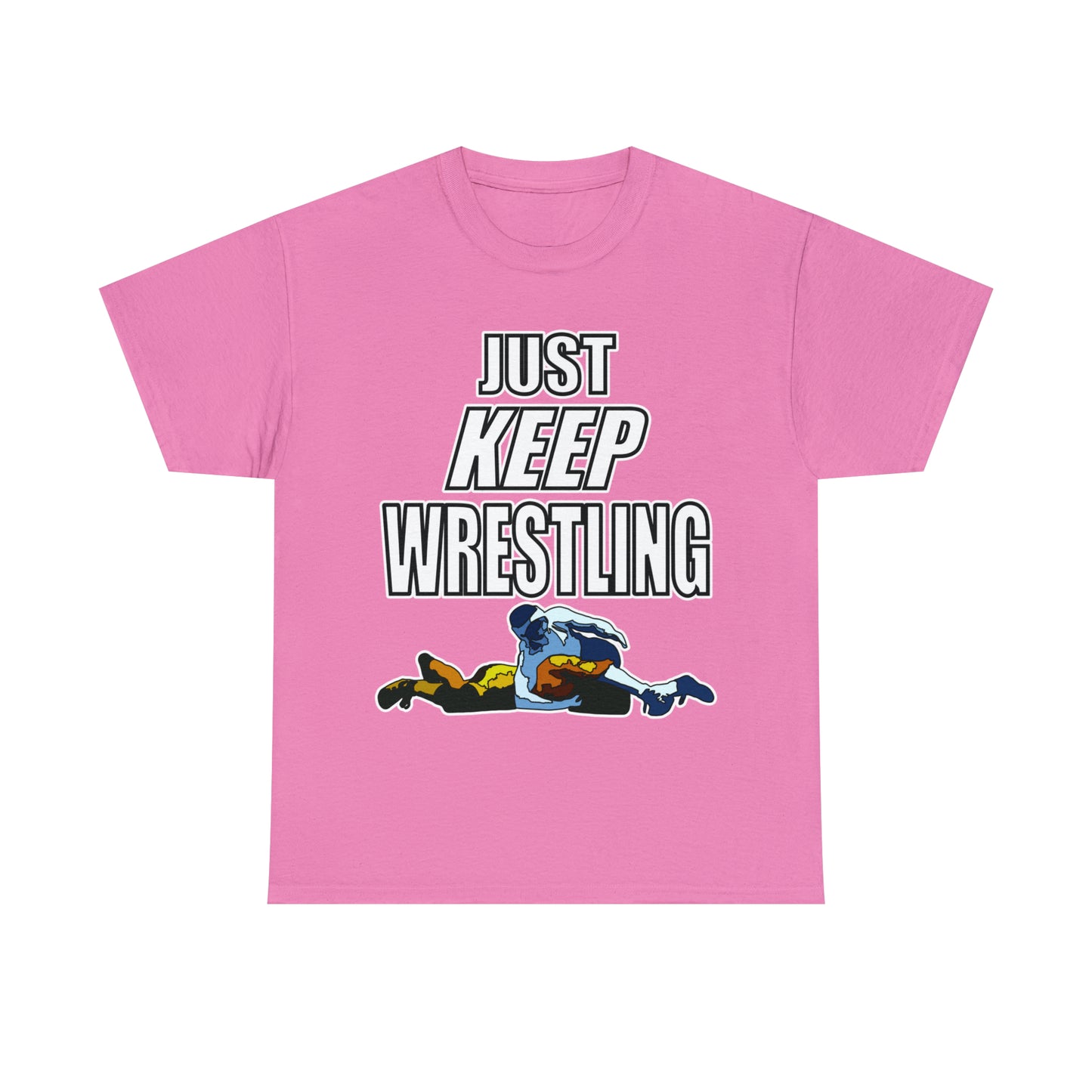 Just Keep Wrestling!, Unisex Heavy Cotton Tee