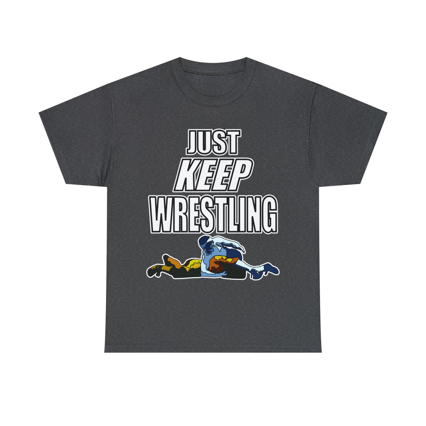 Just Keep Wrestling!, Unisex Heavy Cotton Tee