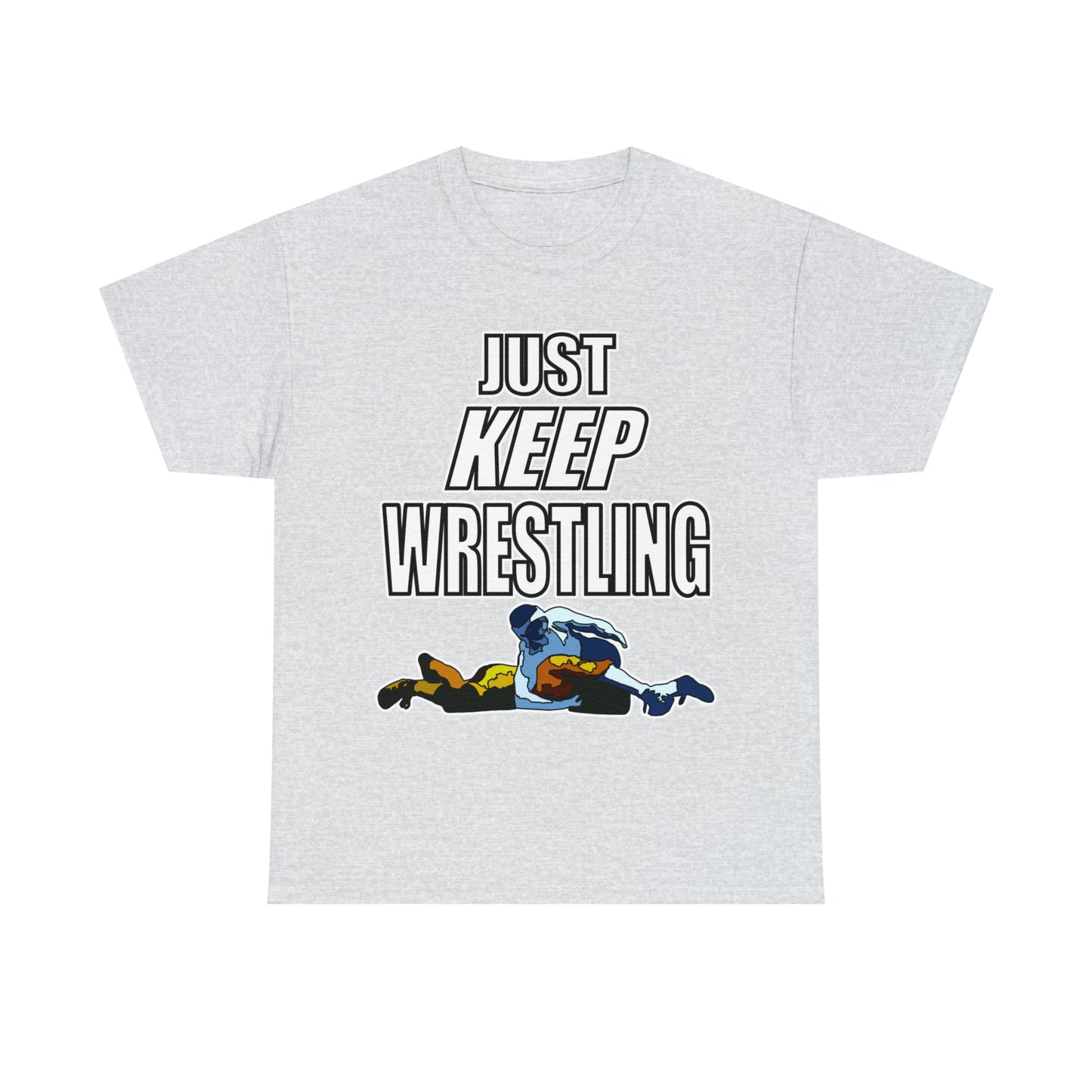 Just Keep Wrestling!, Unisex Heavy Cotton Tee